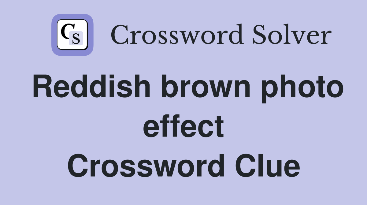 Reddish brown photo effect Crossword Clue