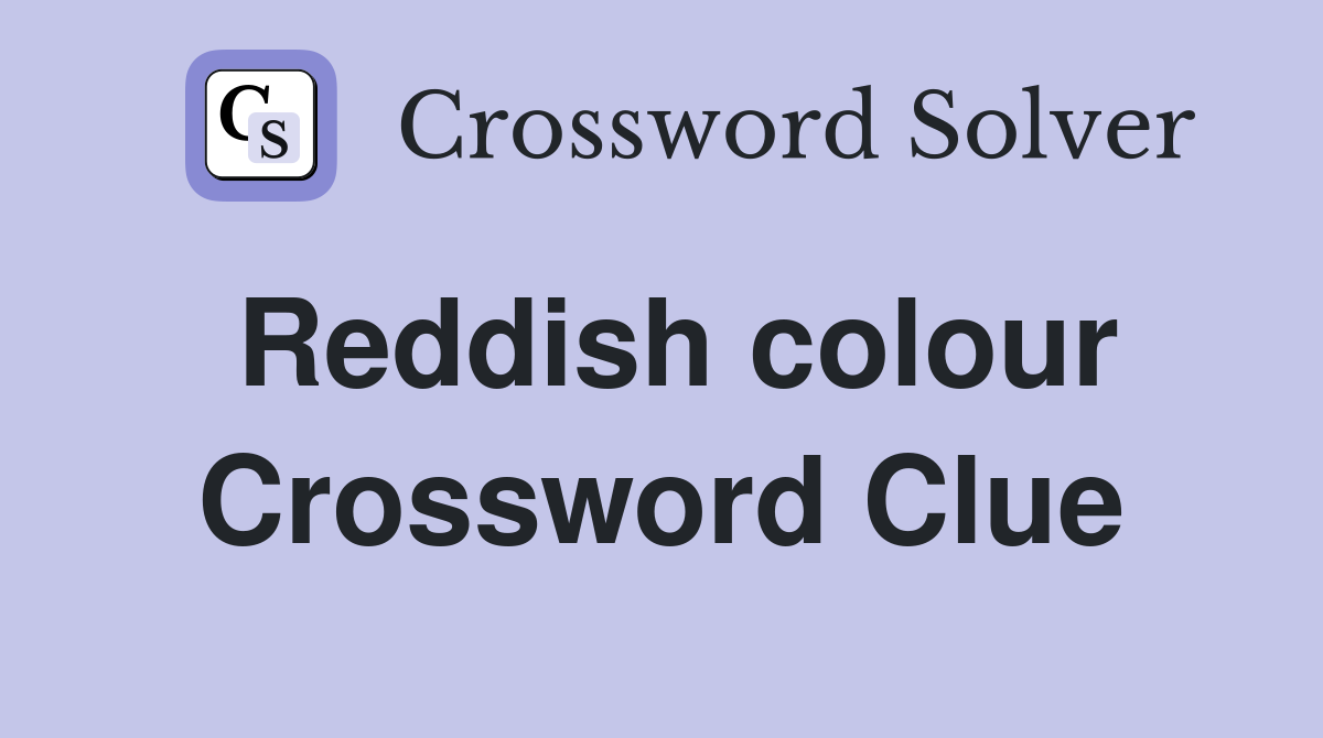Reddish colour Crossword Clue Answers Crossword Solver