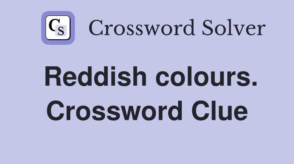 Reddish colours. Crossword Clue
