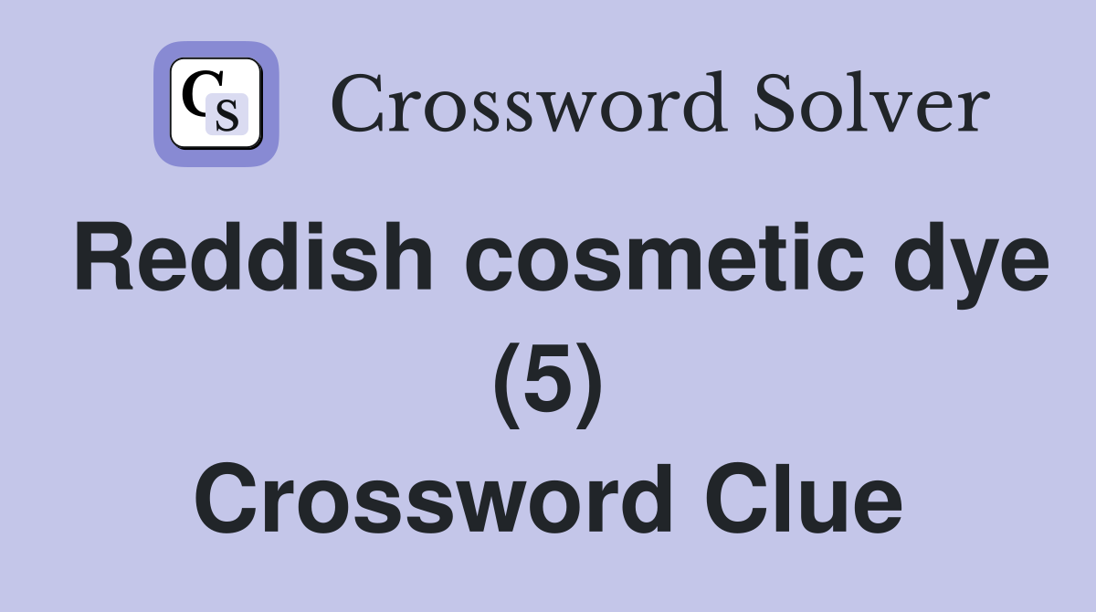 Reddish cosmetic dye (5) Crossword Clue