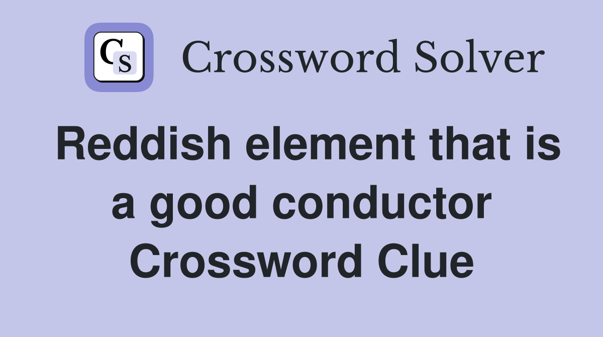 Reddish element that is a good conductor Crossword Clue