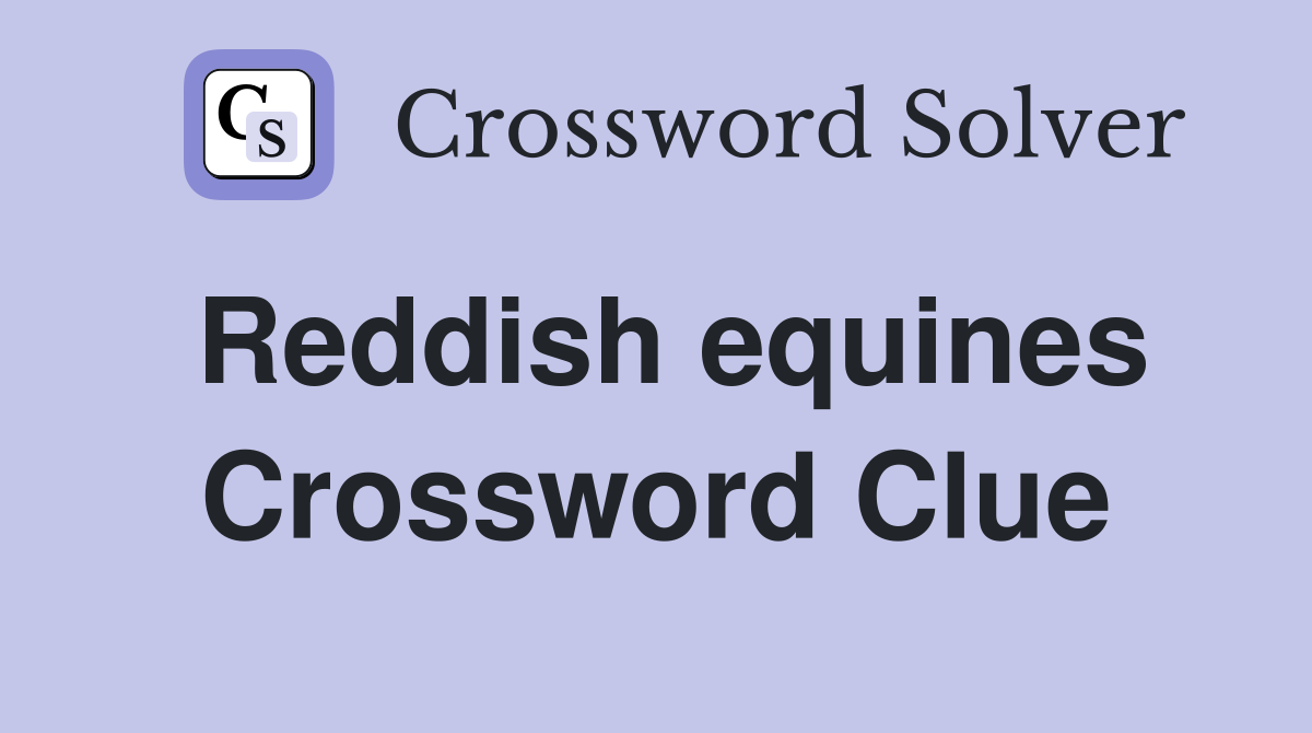 Reddish equines Crossword Clue