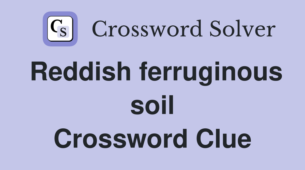 Reddish ferruginous soil Crossword Clue