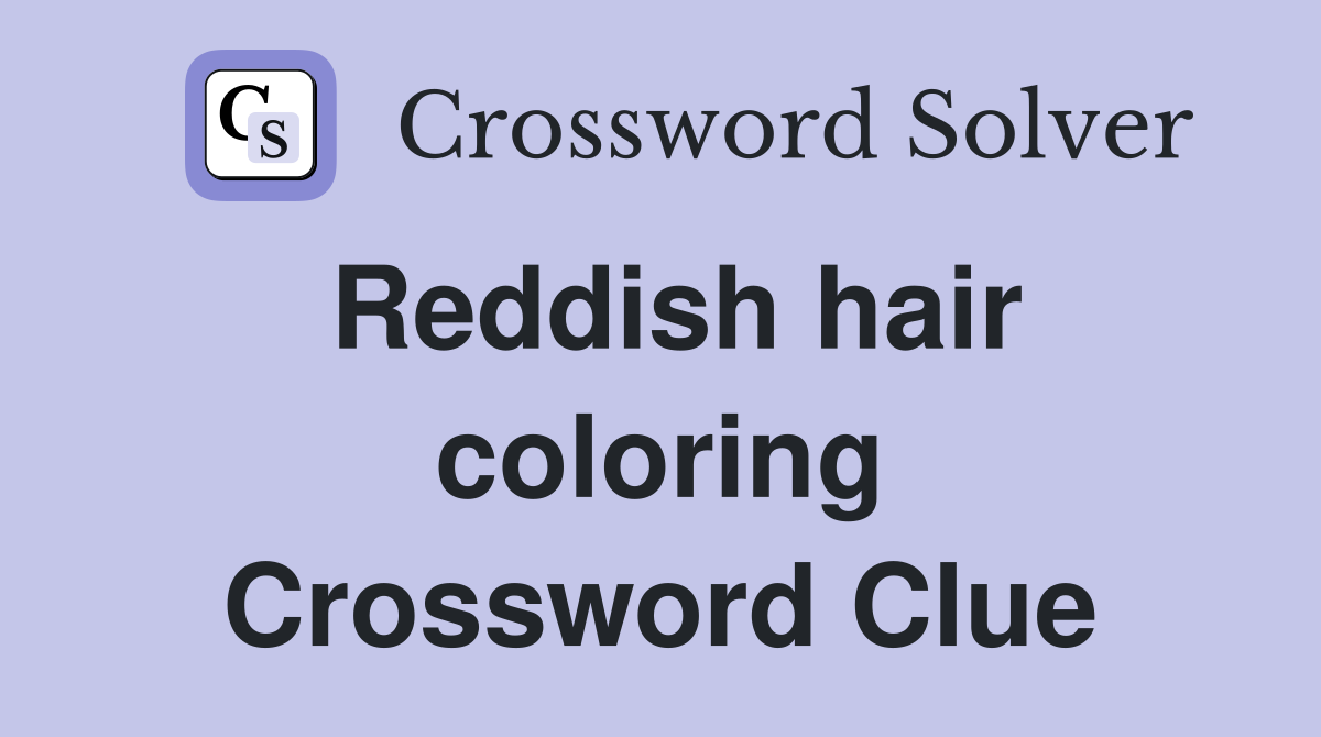 Reddish hair coloring Crossword Clue