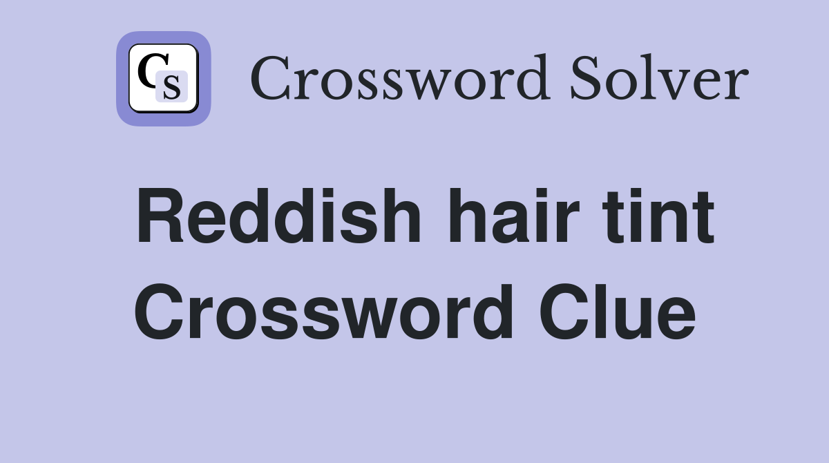 Reddish hair tint Crossword Clue