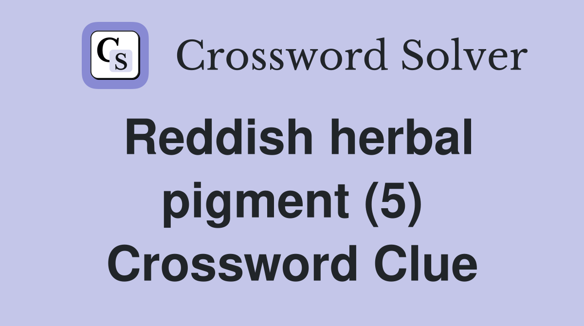 Reddish herbal pigment (5) Crossword Clue