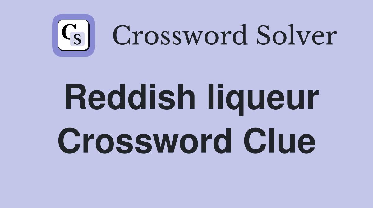 Reddish liqueur Crossword Clue