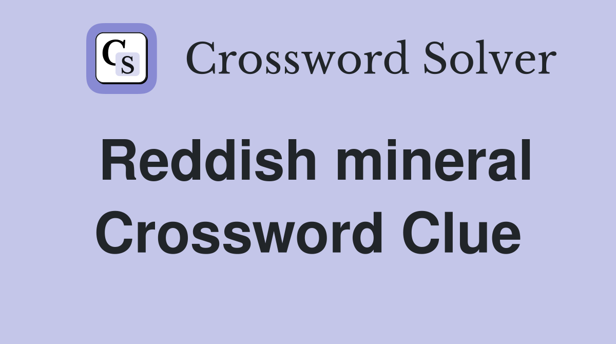 Reddish mineral Crossword Clue