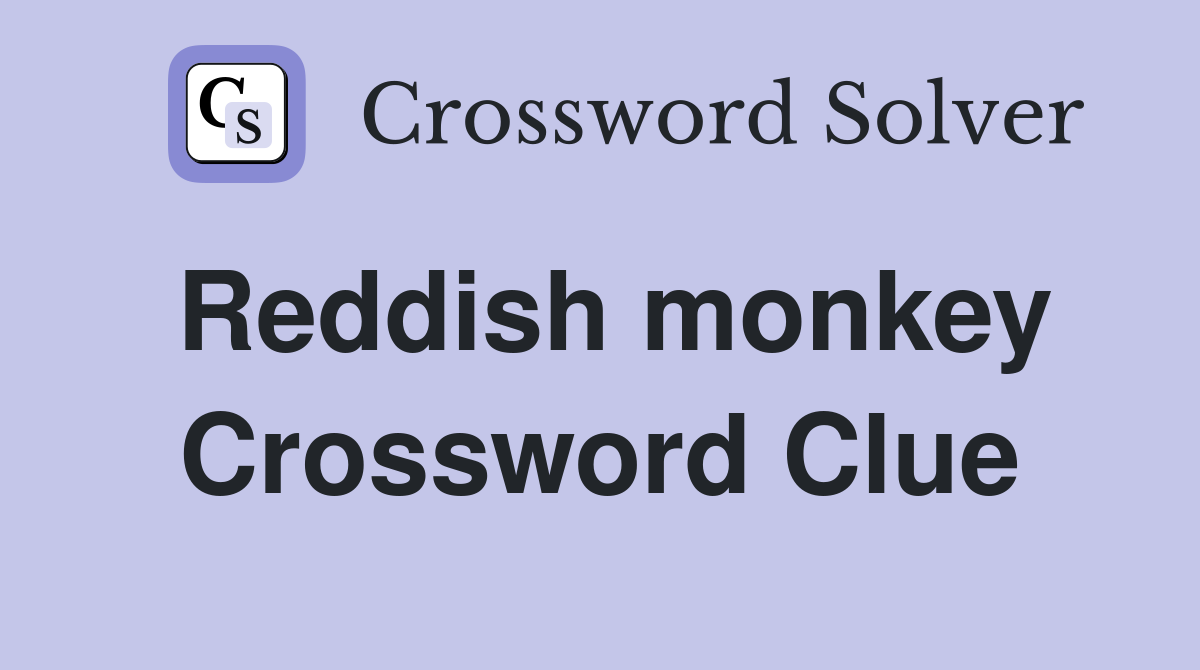 Reddish monkey Crossword Clue