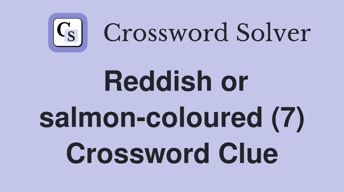 Reddish or salmon-coloured (7) Crossword Clue