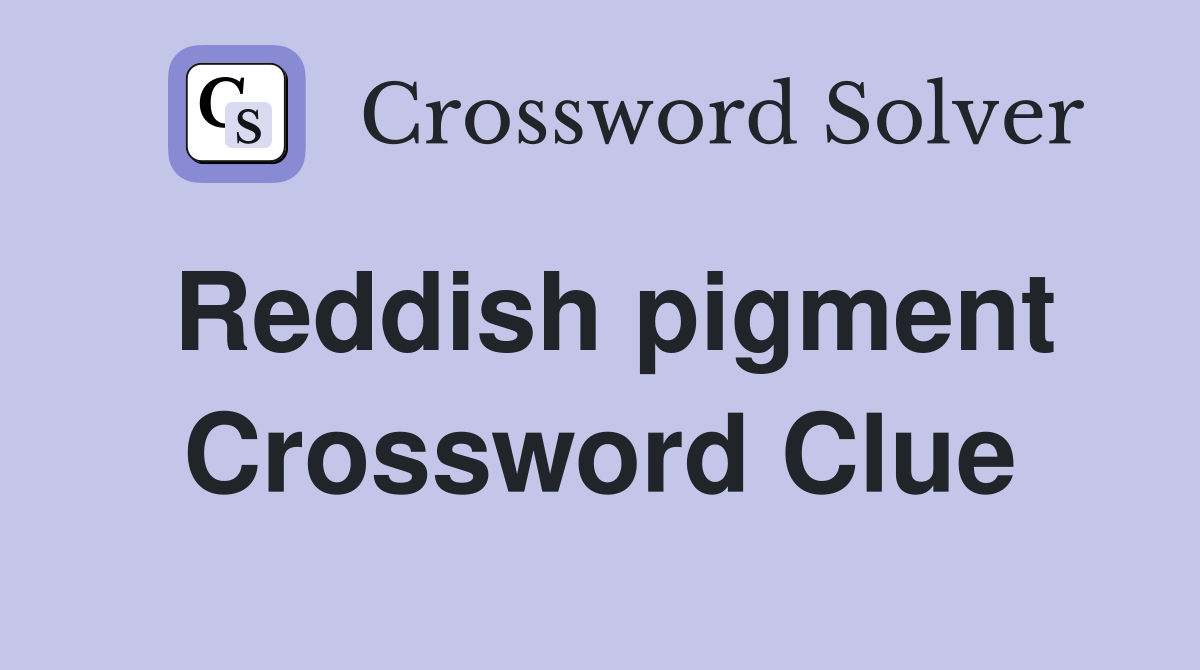 Reddish pigment Crossword Clue