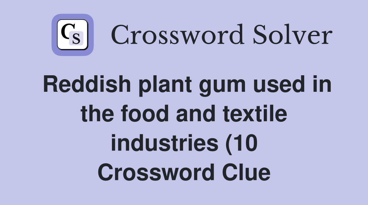 Reddish plant gum used in the food and textile industries (10 Reddish plant gum used in the food and textile industries (10