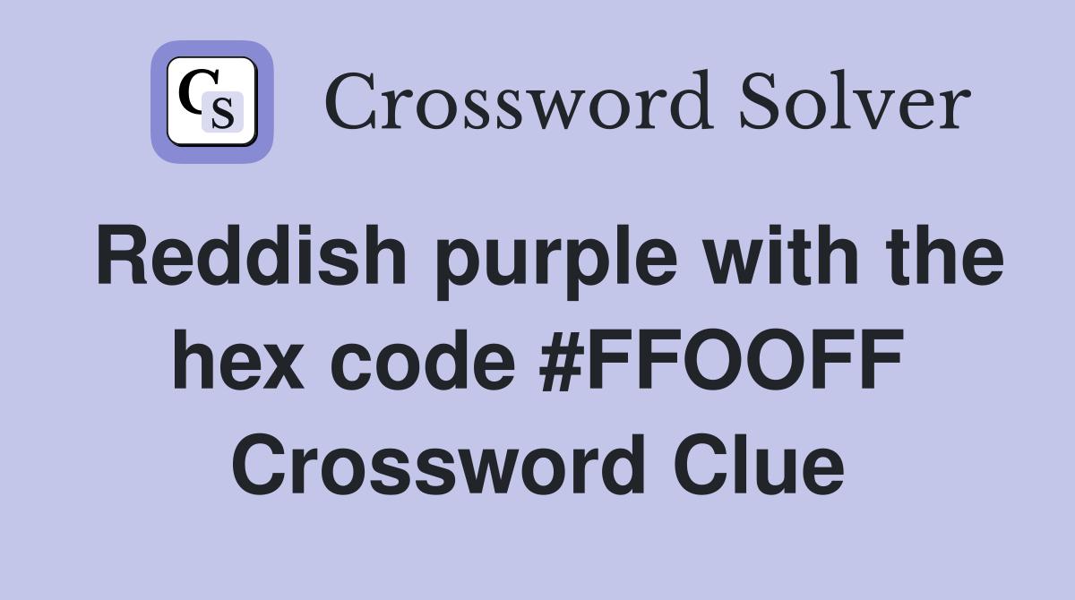 Reddish purple with the hex code #FFOOFF Crossword Clue