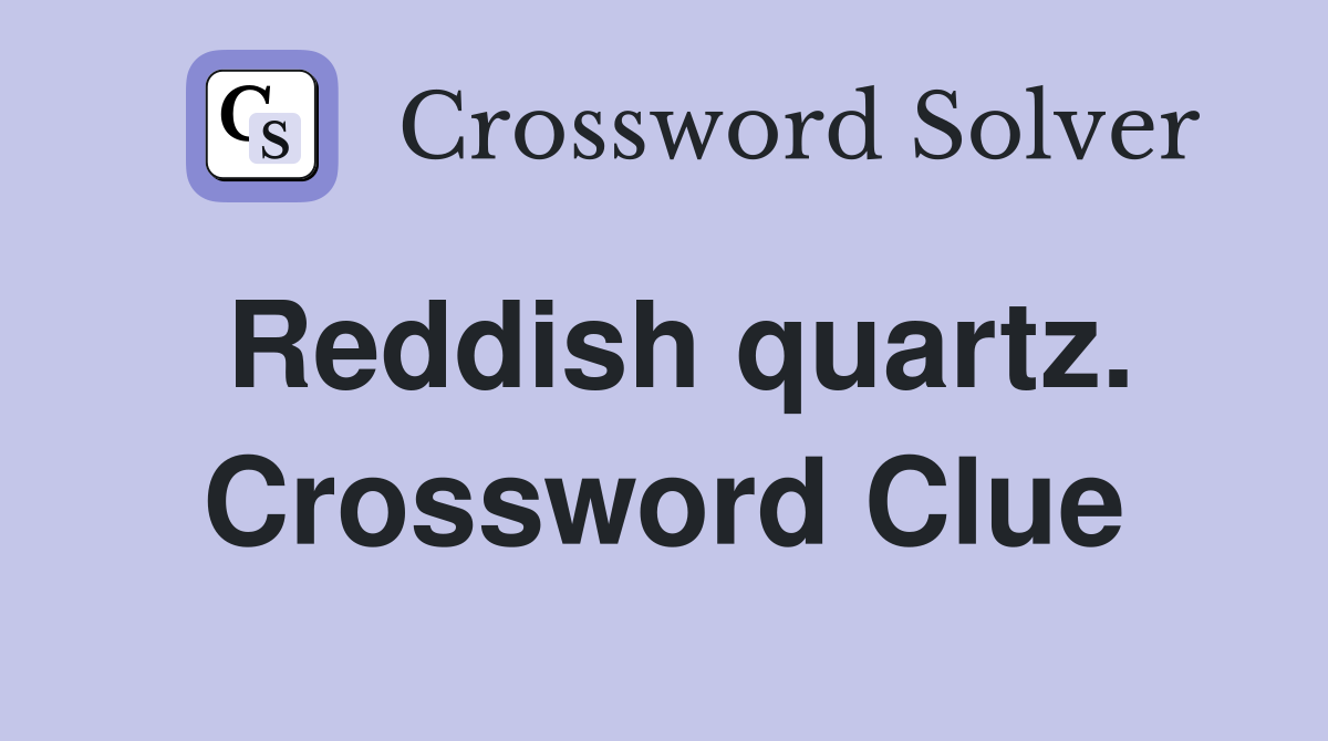 Reddish quartz. Crossword Clue
