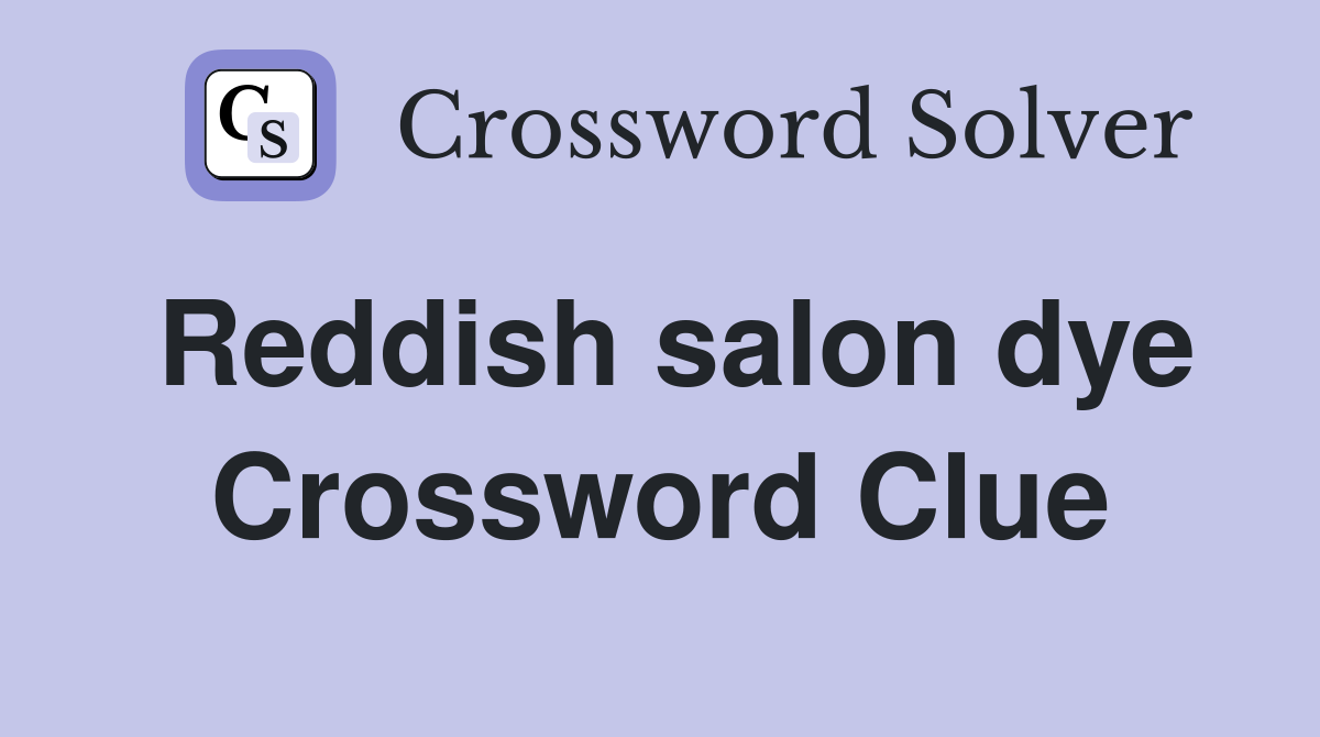 Reddish salon dye Crossword Clue