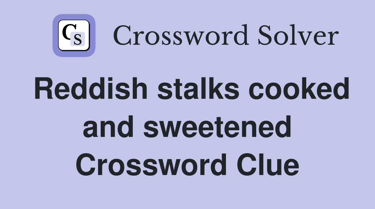 Reddish stalks cooked and sweetened Crossword Clue