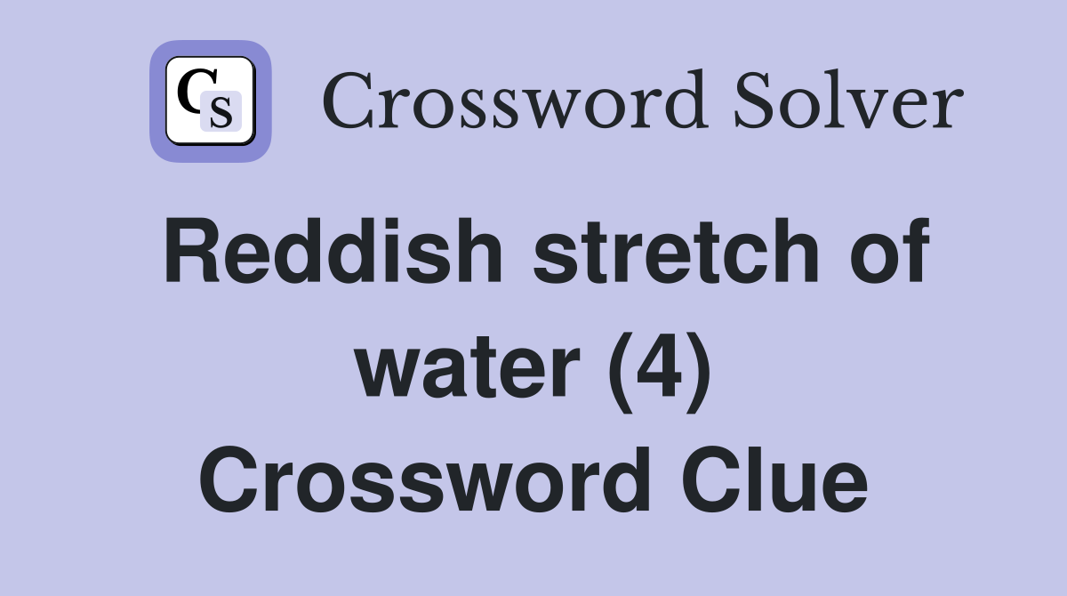 Reddish stretch of water (4) Crossword Clue