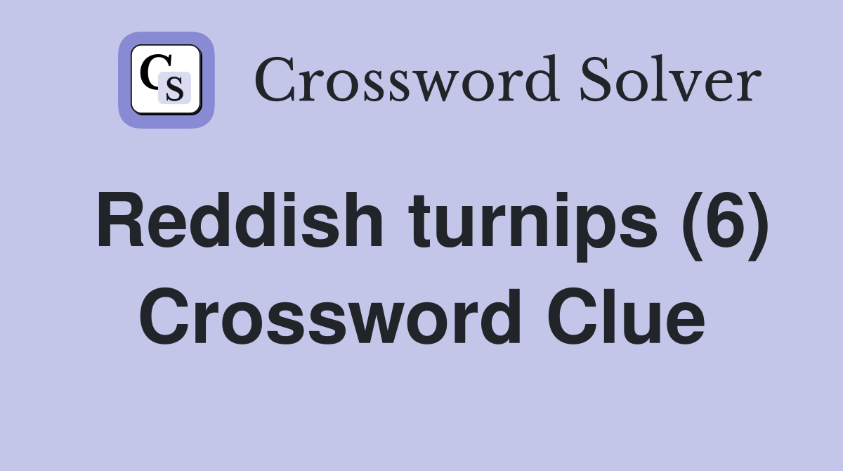 Reddish turnips (6) Crossword Clue