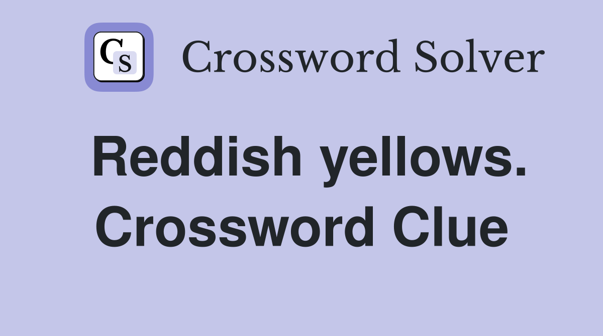 Reddish yellows. Crossword Clue
