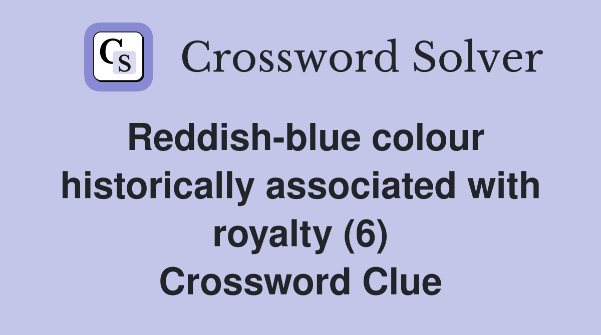 Reddish-blue colour historically associated with royalty (6) Crossword Clue