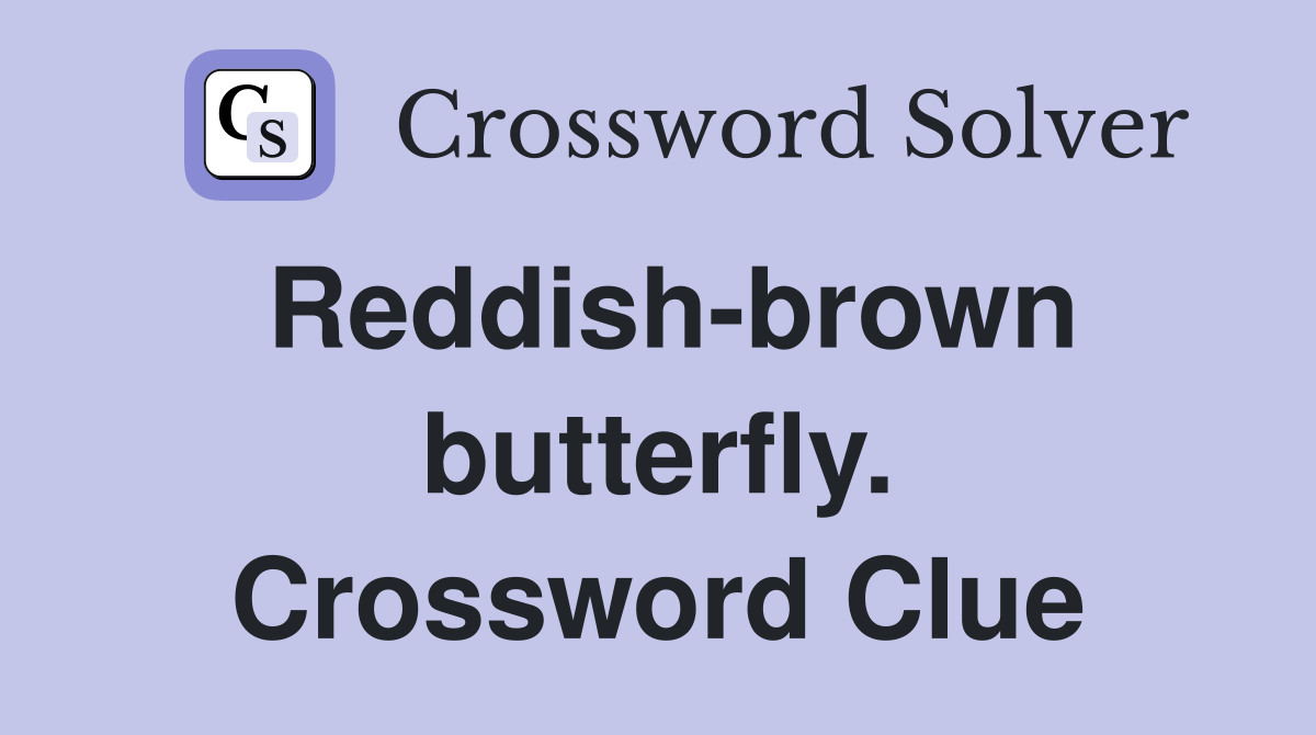 Reddish-brown butterfly. Crossword Clue