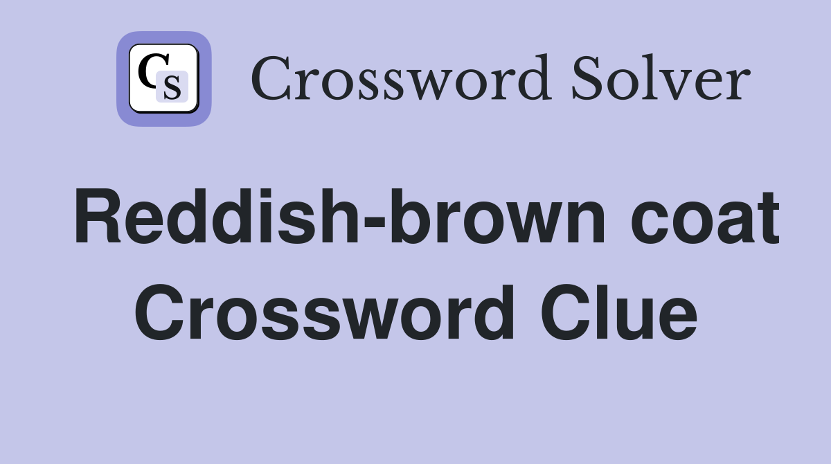 Reddish-brown coat Crossword Clue