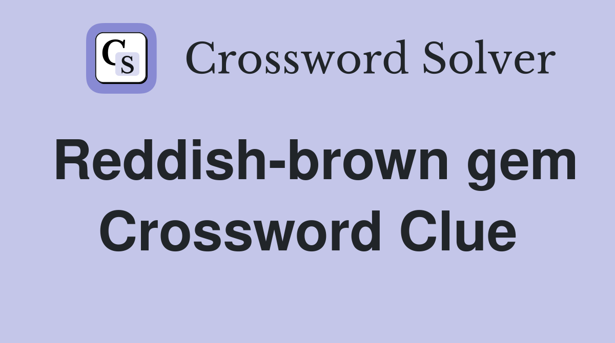 Reddish-brown gem Crossword Clue