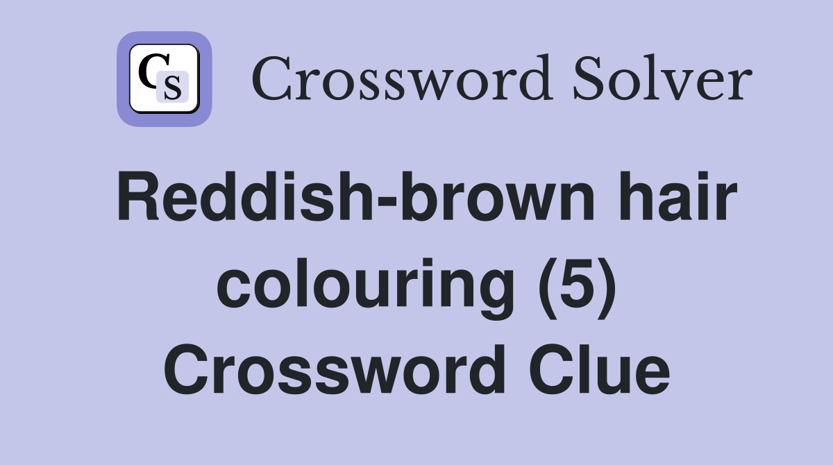 Reddish-brown hair colouring (5) Crossword Clue