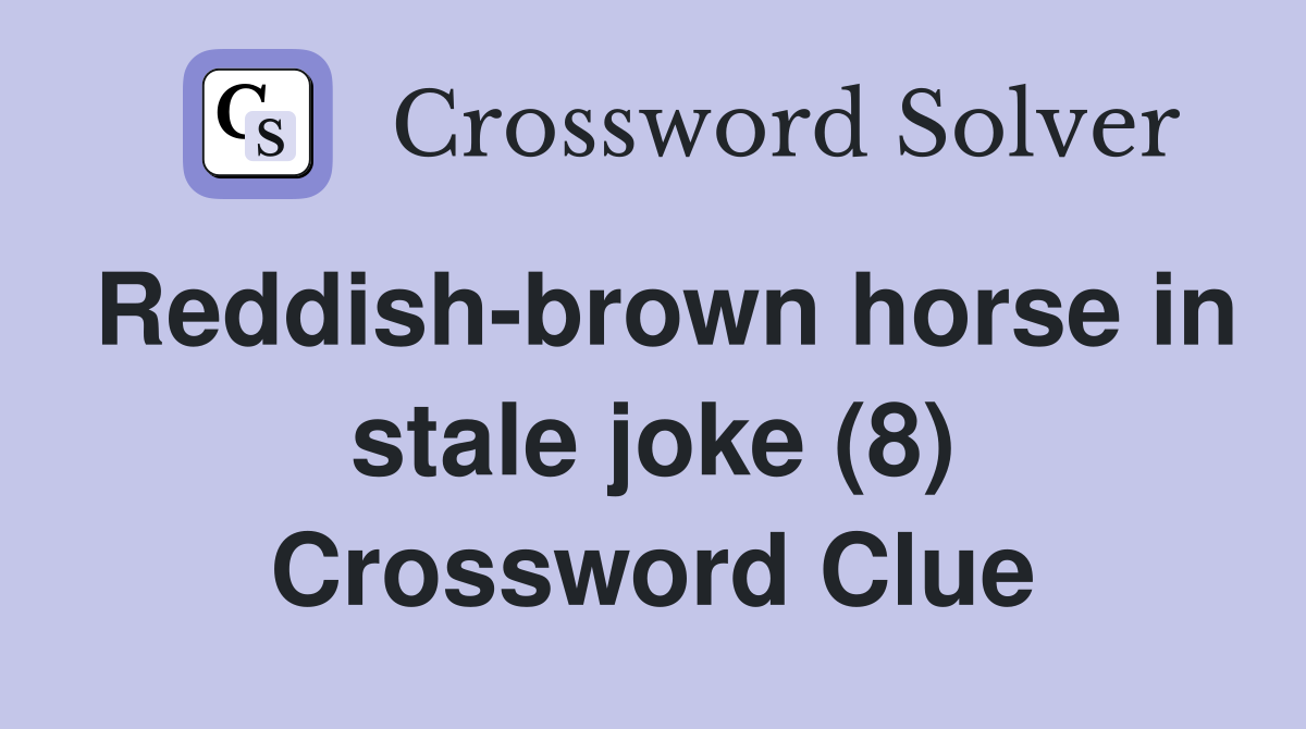 Reddish-brown horse in stale joke (8) Crossword Clue