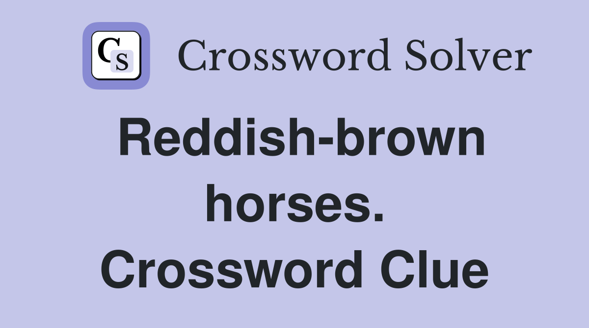 Reddish-brown horses. Crossword Clue