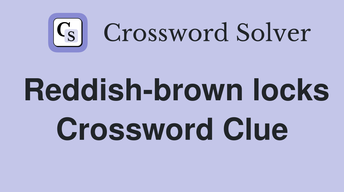 Reddish-brown locks Crossword Clue