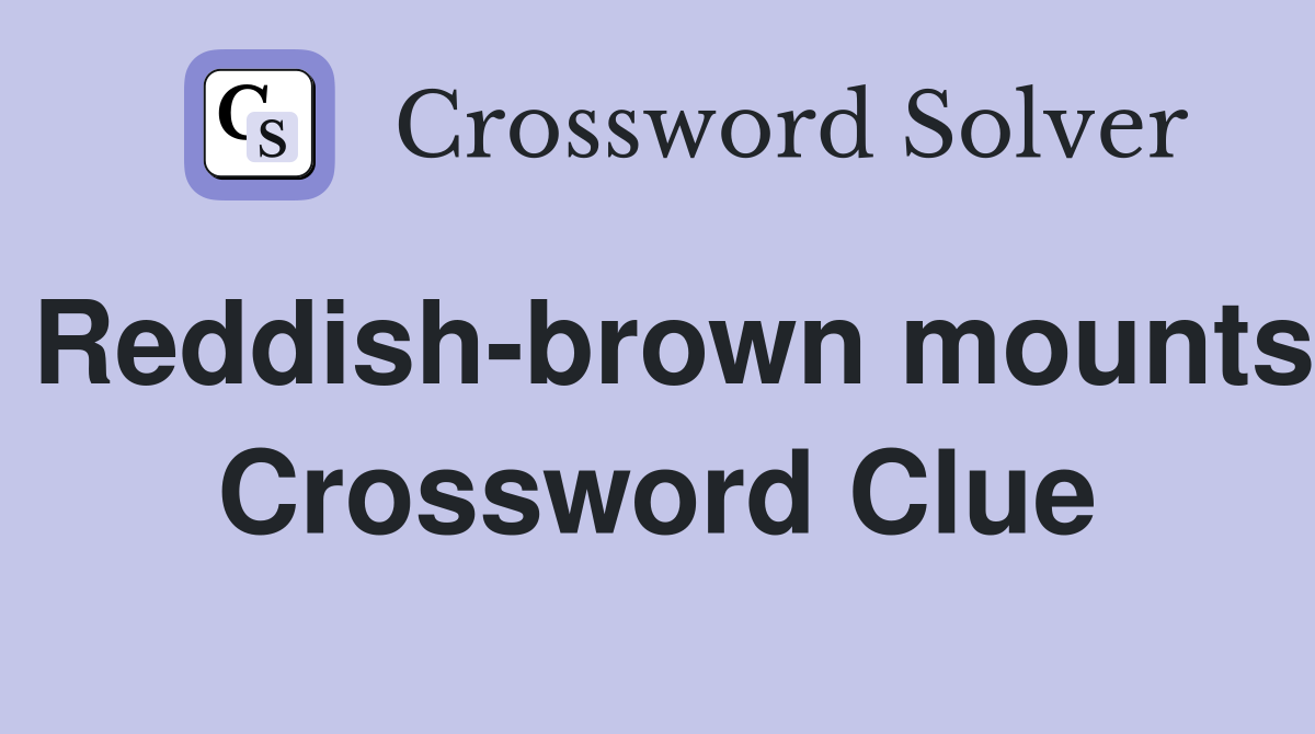 Reddish-brown mounts Crossword Clue