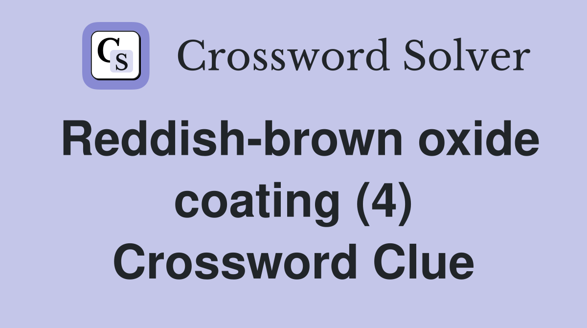 Reddish-brown oxide coating (4) Crossword Clue
