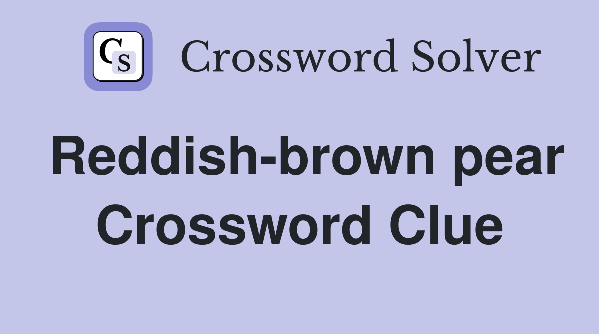 Reddish-brown pear Crossword Clue