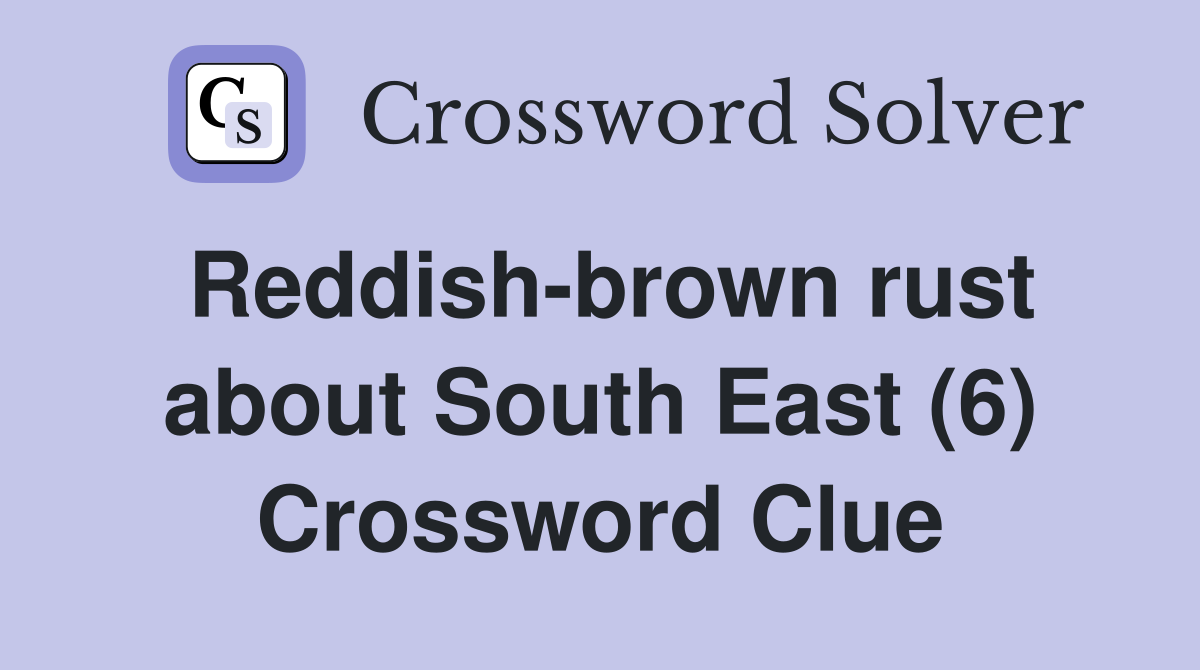 Reddish-brown rust about South East (6) Crossword Clue