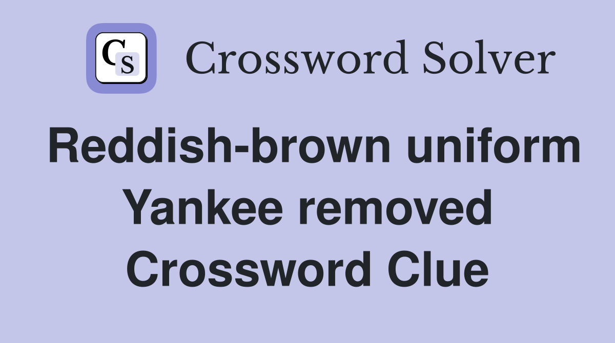 Reddish-brown uniform Yankee removed Crossword Clue