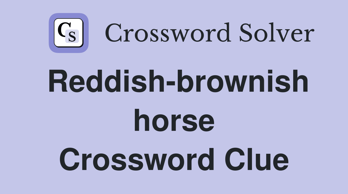 Reddish-brownish horse Crossword Clue