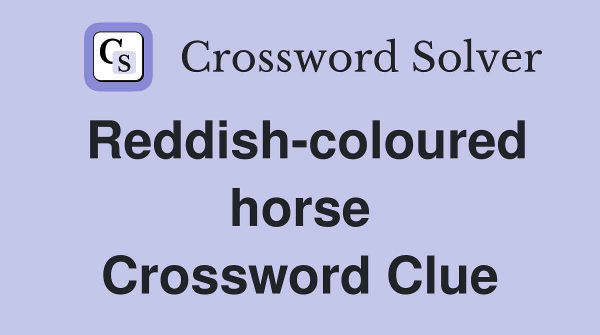 Reddish-coloured horse Crossword Clue
