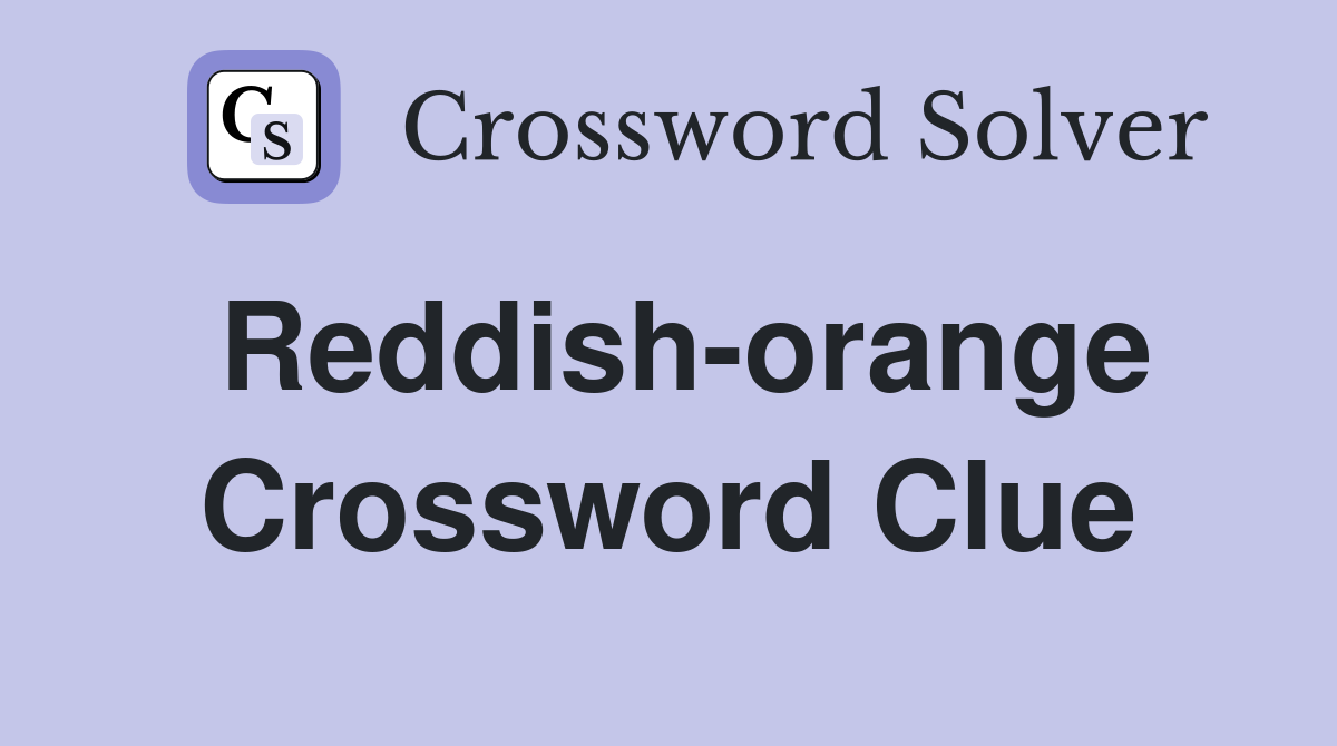 Reddish-orange Crossword Clue