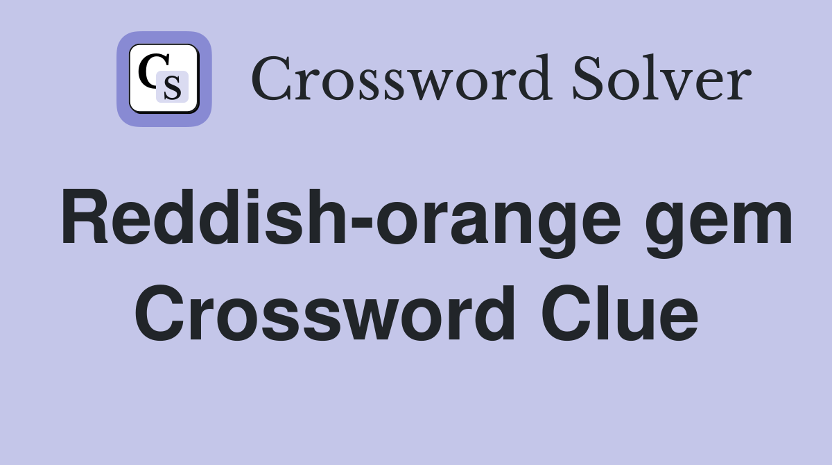 Reddish-orange gem Crossword Clue