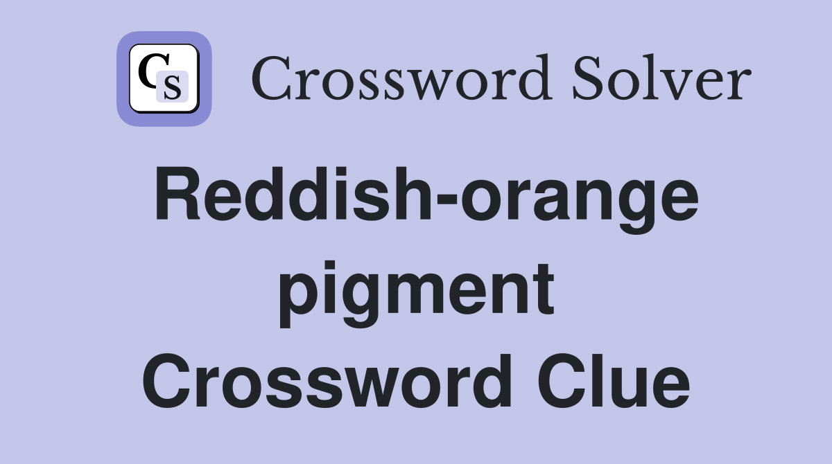 Reddish-orange pigment Crossword Clue