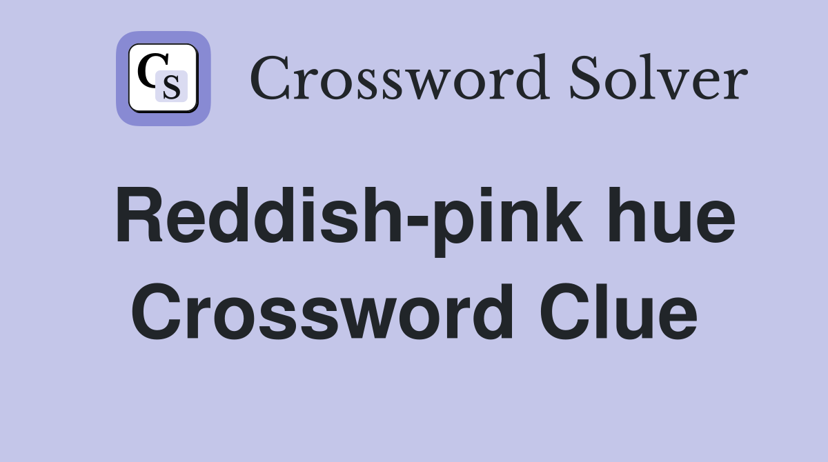Reddish-pink hue Crossword Clue