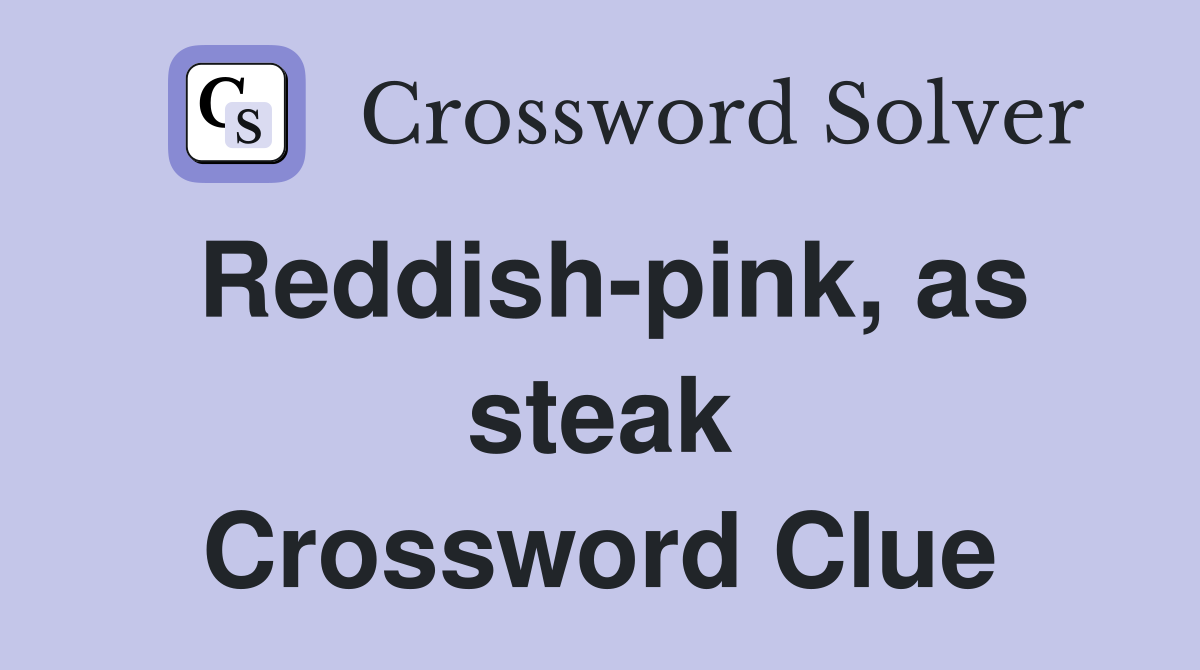 Reddish-pink, as steak Crossword Clue