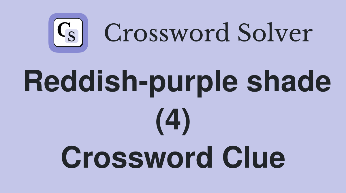 Reddish-purple shade (4) Crossword Clue