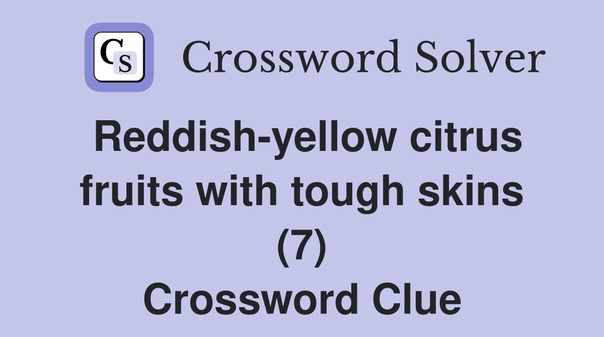Reddish-yellow citrus fruits with tough skins (7) Crossword Clue