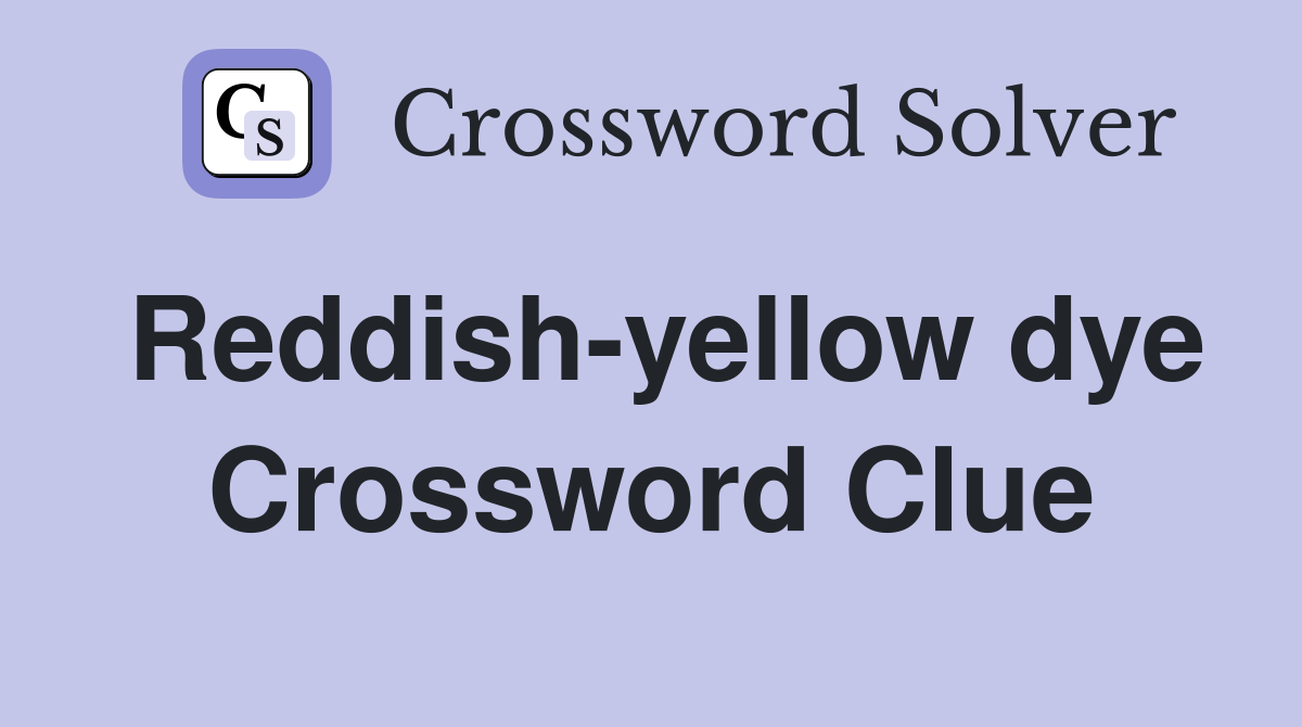 Reddish-yellow dye Crossword Clue