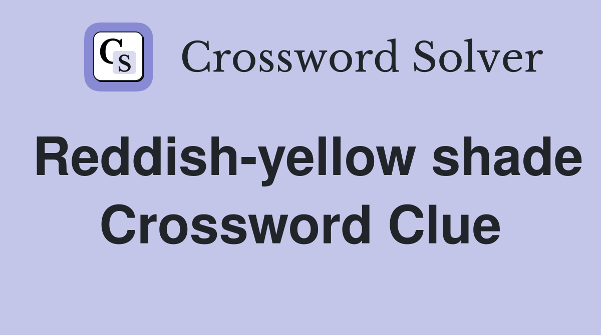 Reddish-yellow shade Crossword Clue