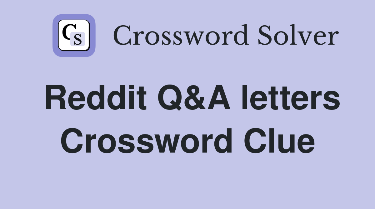 Reddit Q&A letters Crossword Clue