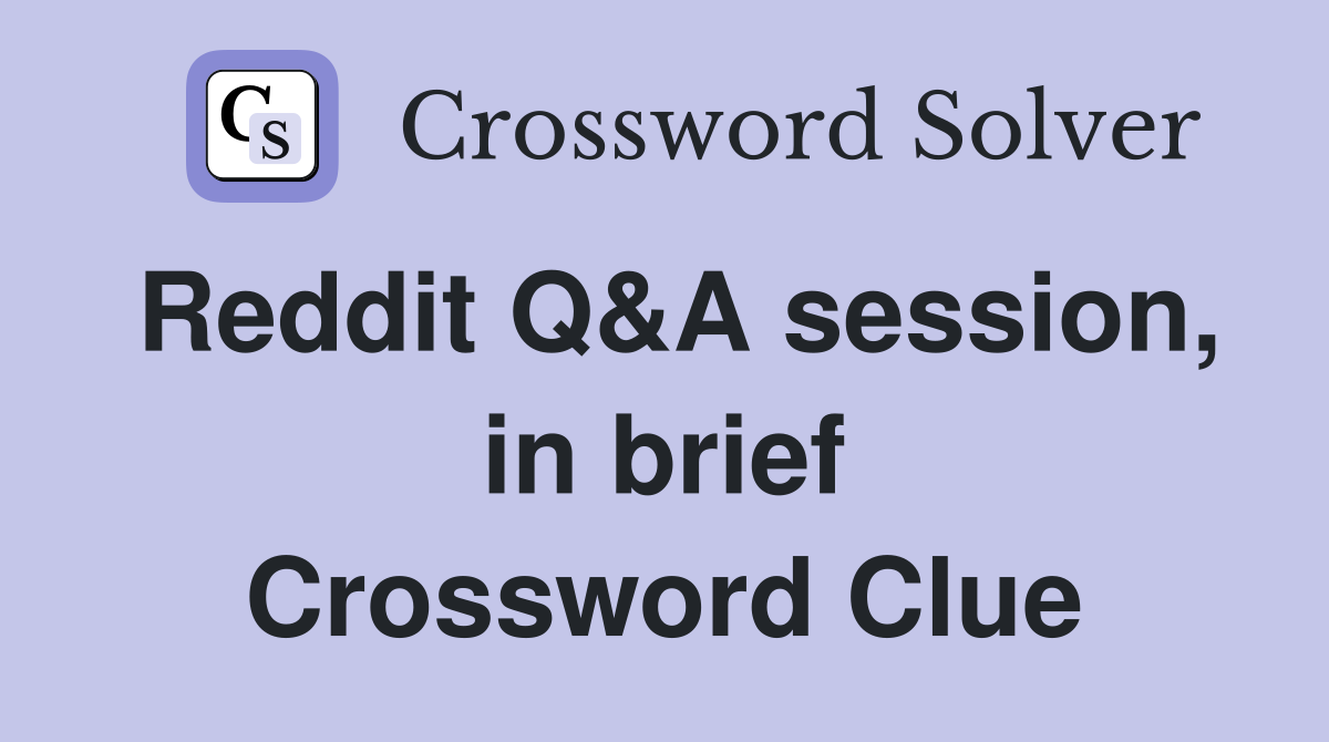 Reddit Q&A session, in brief Crossword Clue