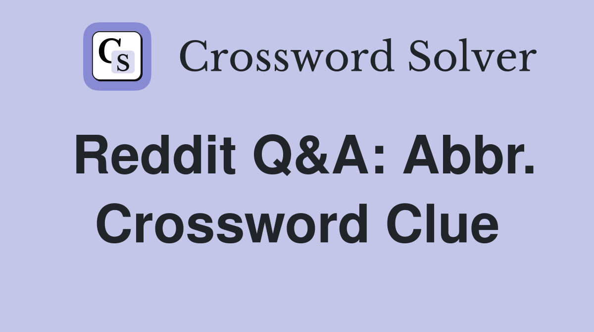 Reddit Q&A: Abbr. Crossword Clue